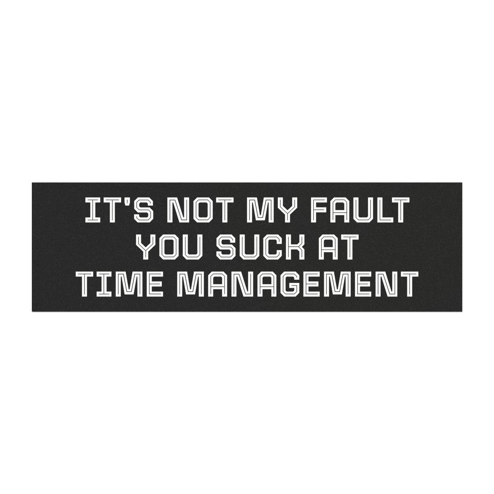 Car Magnet — "It's Not My Fault You Suck at Time Management"