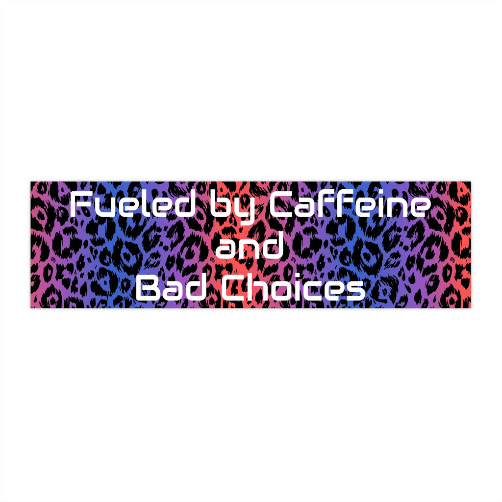 Bumper Sticker — "Fueled by Caffeine and Bad Choices"