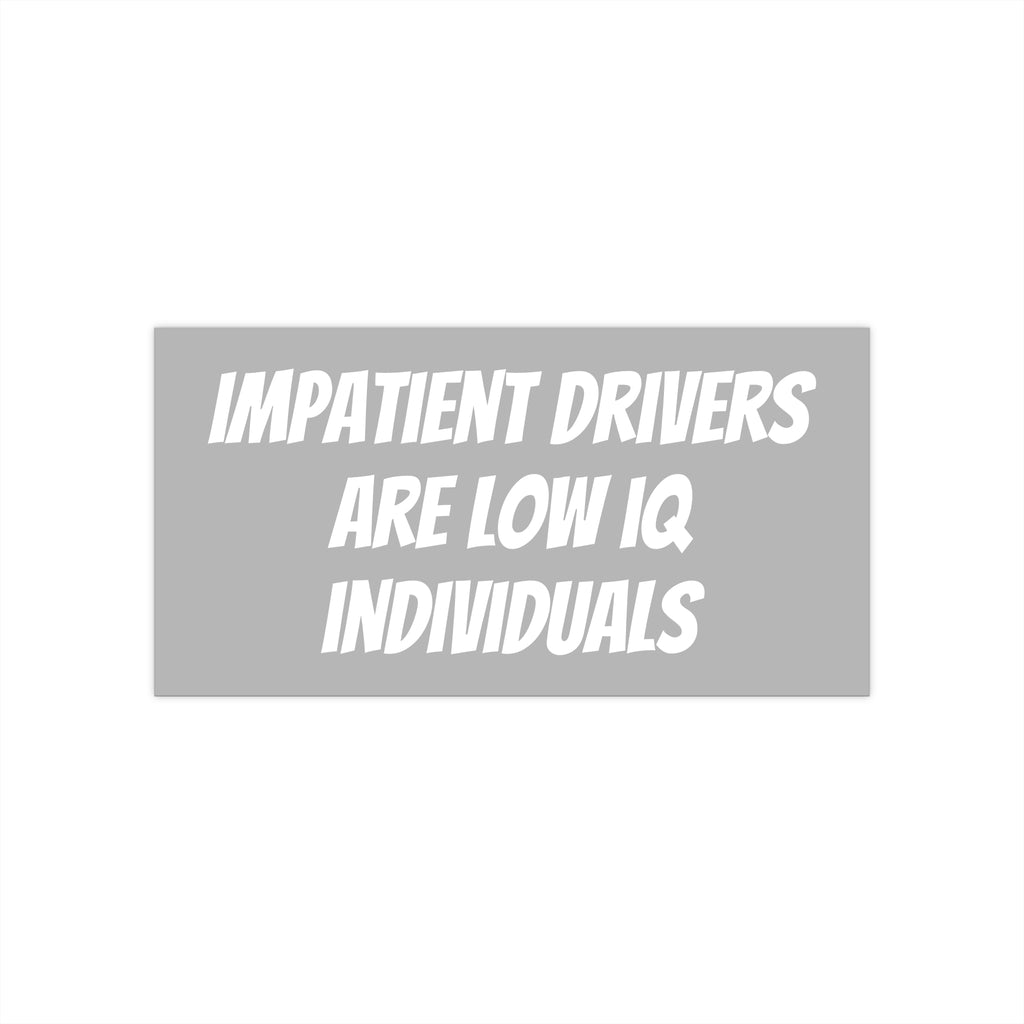 Bumper Stickerz — "Impatient Drivers Are Low IQ Individuals"