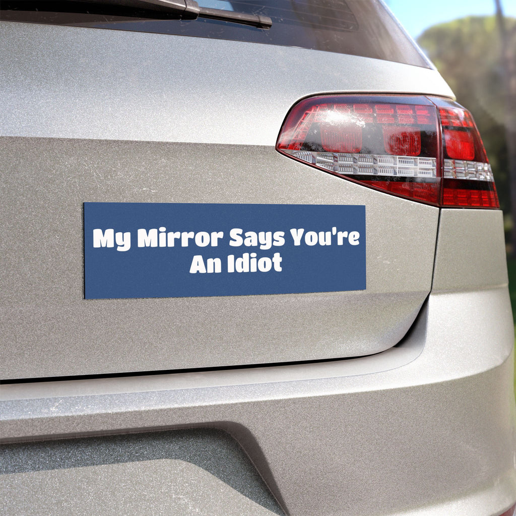 Car Magnet — "My Mirror Says You're An Idiot"
