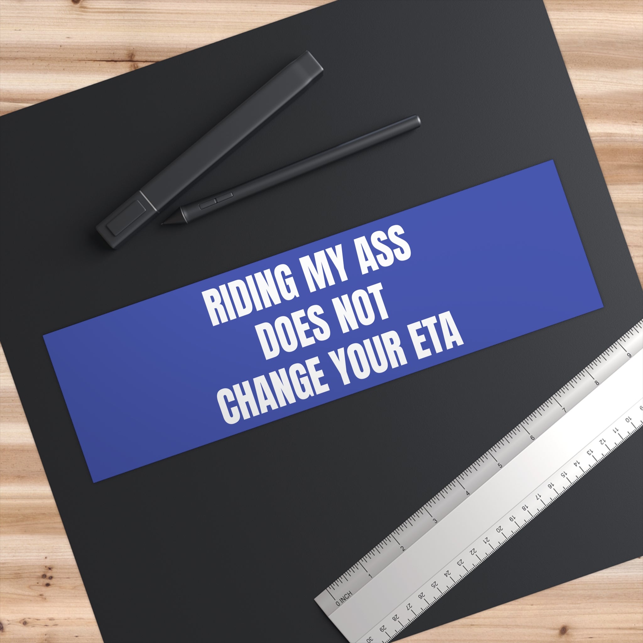 Bumper Sticker — "Riding My Ass Does Not Change Your ETA"
