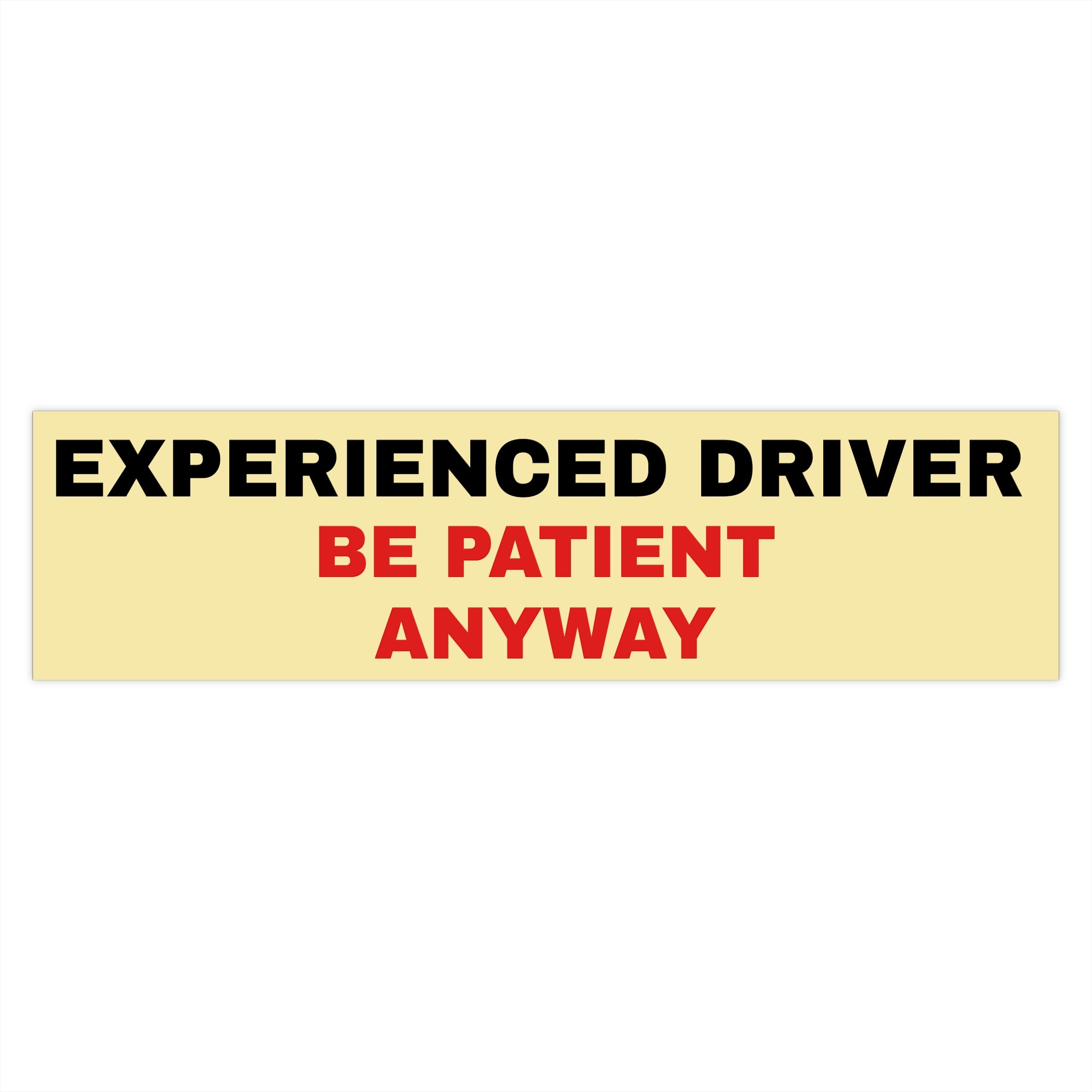 Bumper Sticker — “Experienced Driver - Be Patient Anyway”