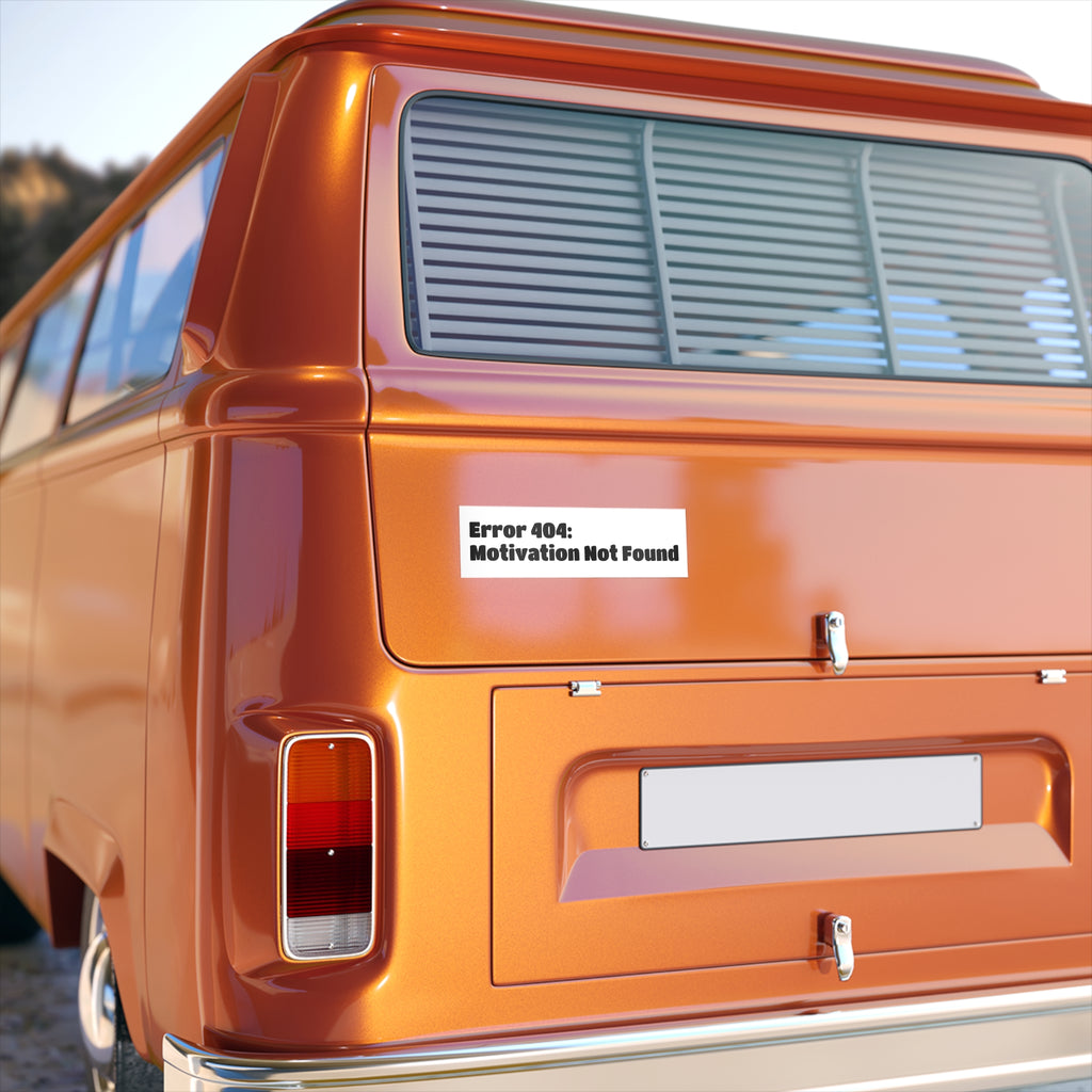Bumper Sticker — "Error 404: Motivation Not Found"