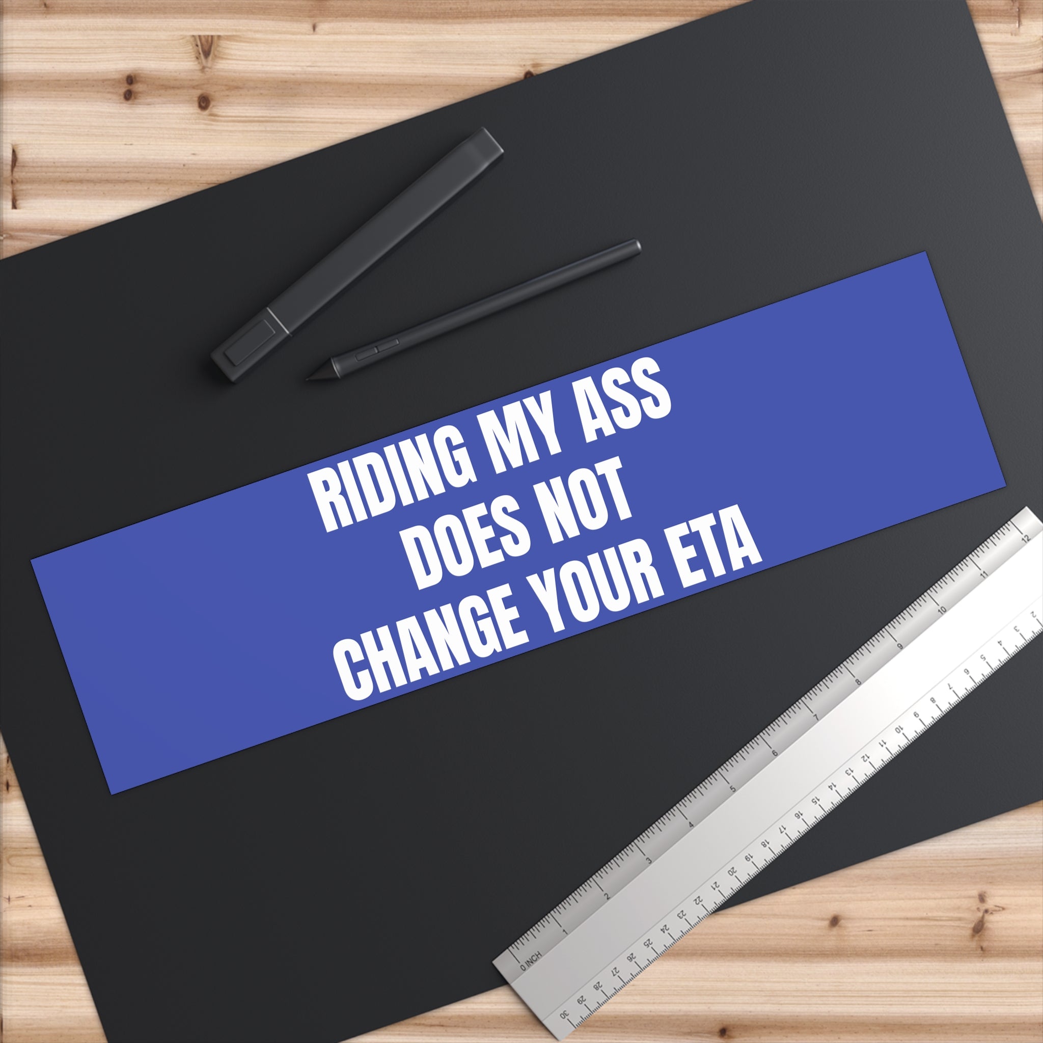 Bumper Sticker — "Riding My Ass Does Not Change Your ETA"