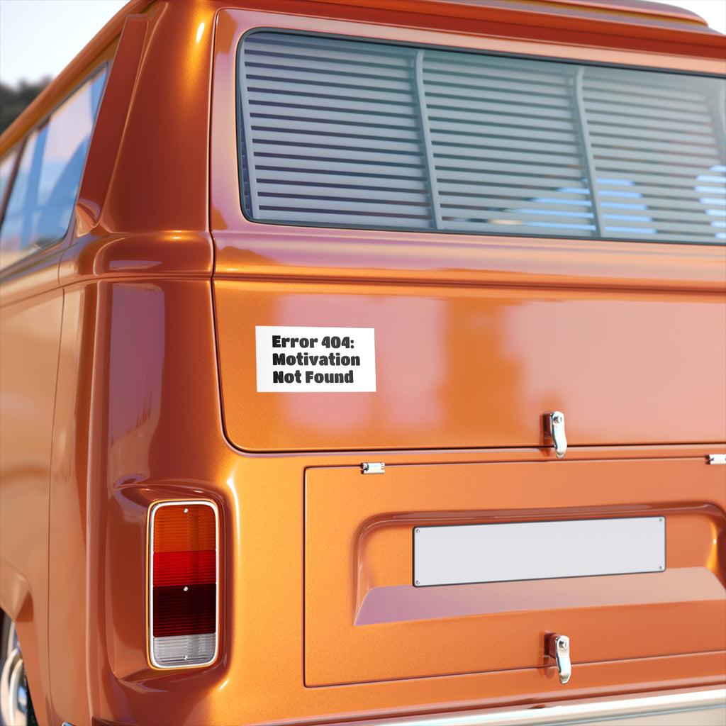 Bumper Sticker — "Error 404: Motivation Not Found"