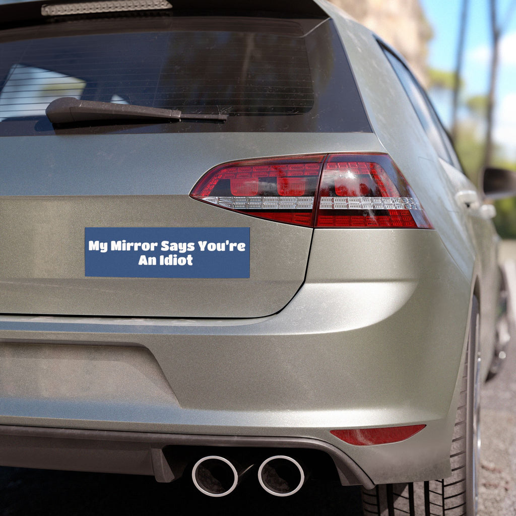 Car Magnet — "My Mirror Says You're An Idiot"