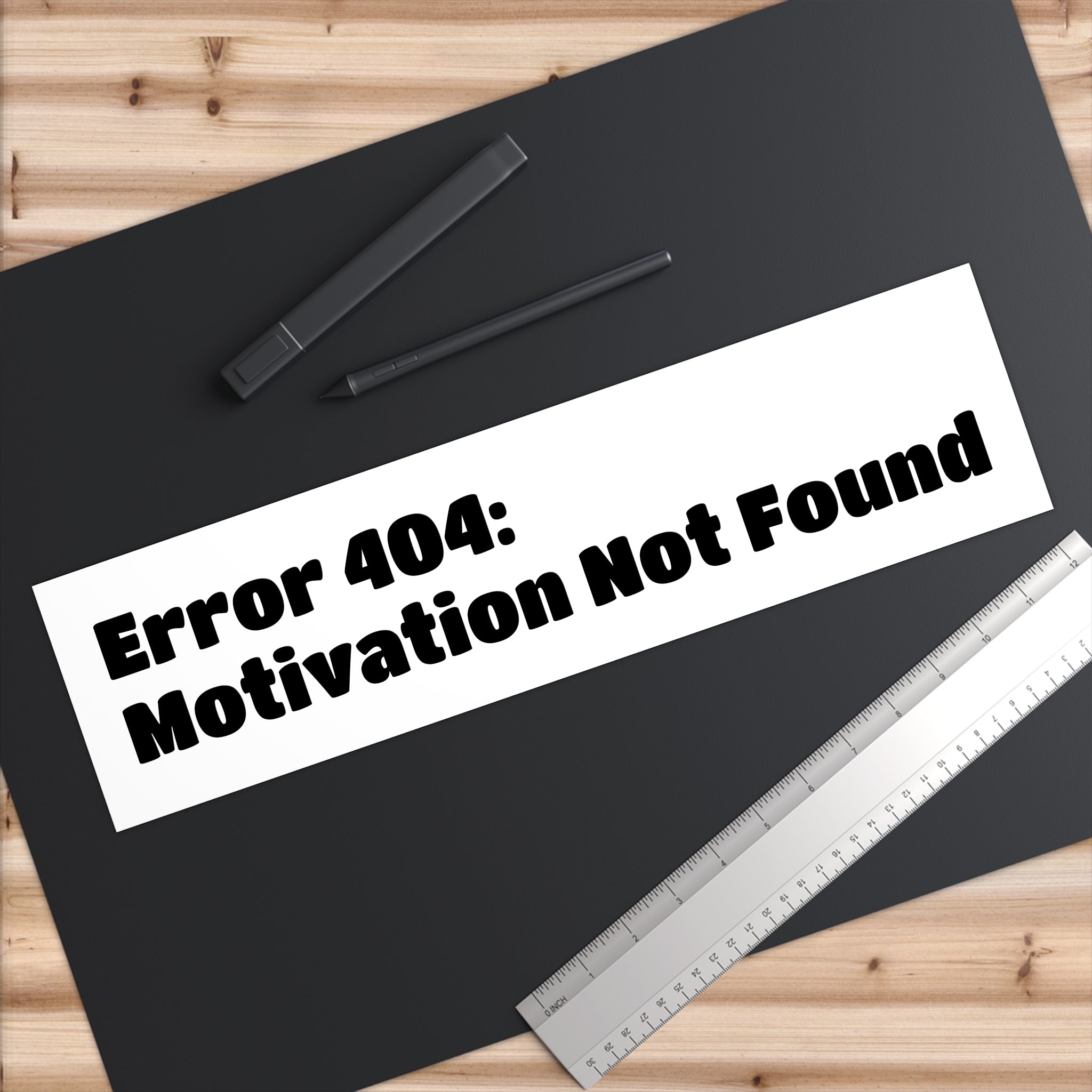 Bumper Sticker — "Error 404: Motivation Not Found"