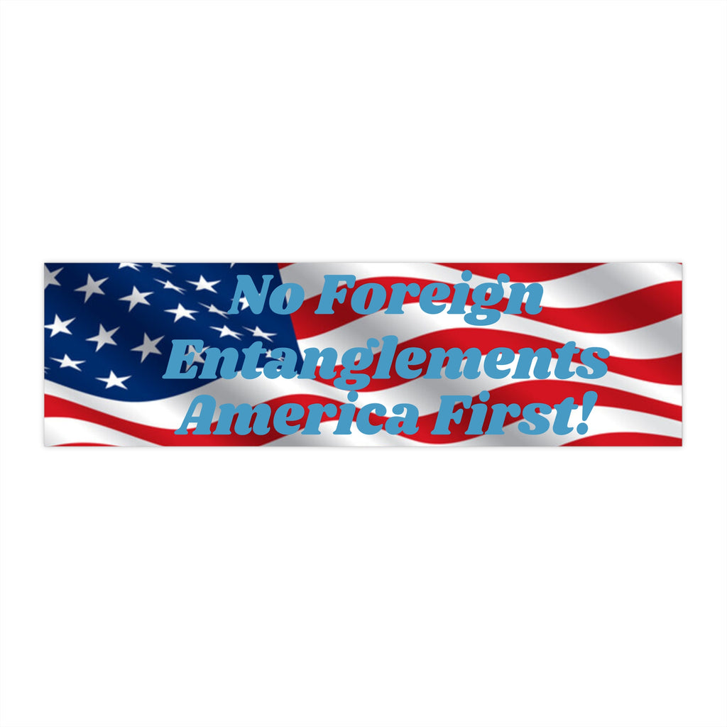 Patriotic "America First — No Foreign Entanglements" Bumper Sticker