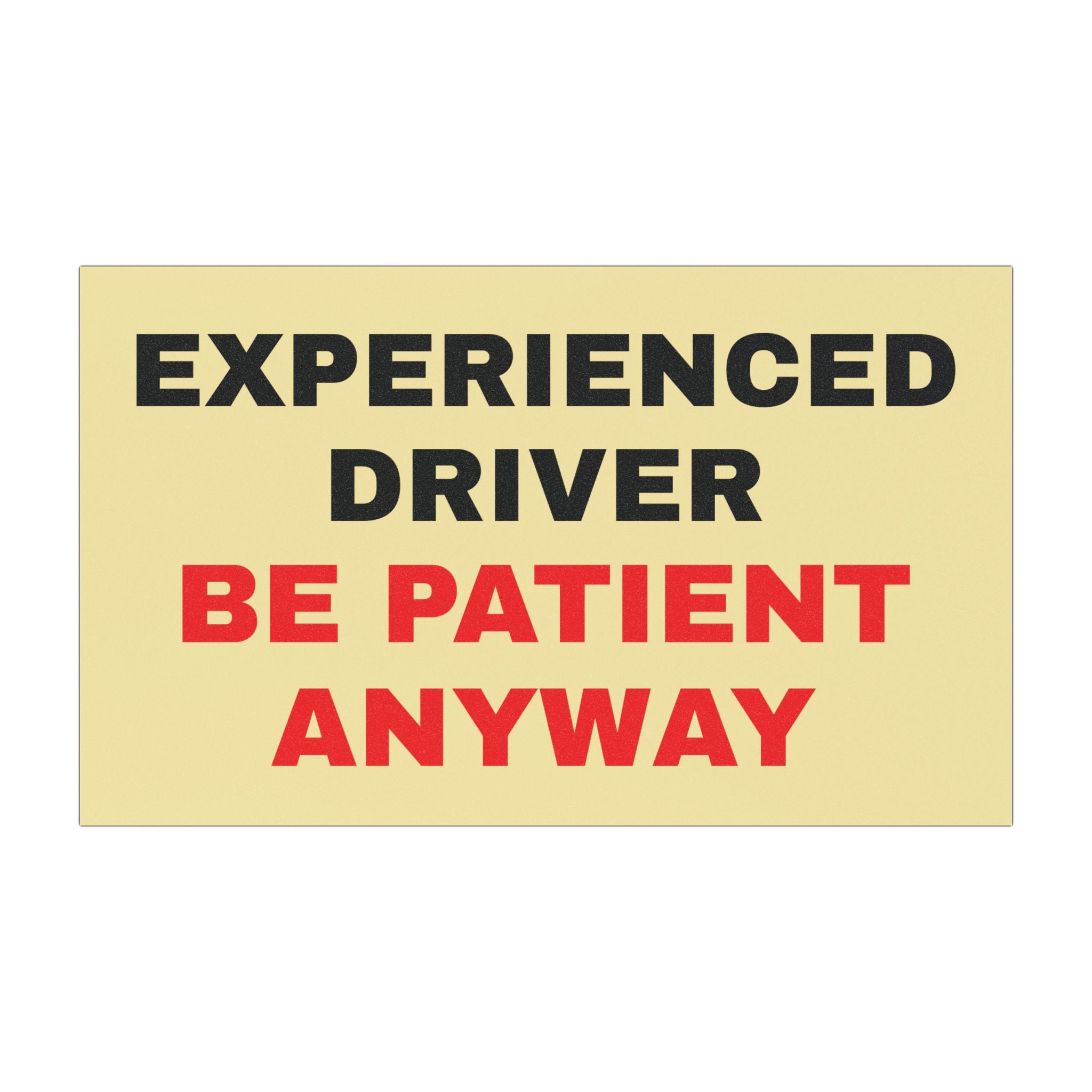 Car Magnet — "Experienced Driver, Be Patient Anyway" Funny Road Sign Magnet