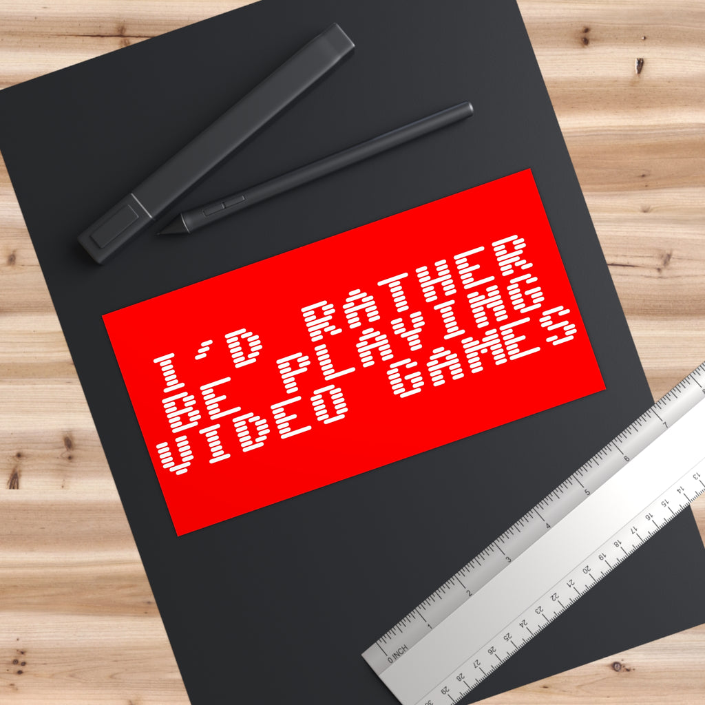 Bumper Sticker — "I'd Rather Be Playing Video Games"