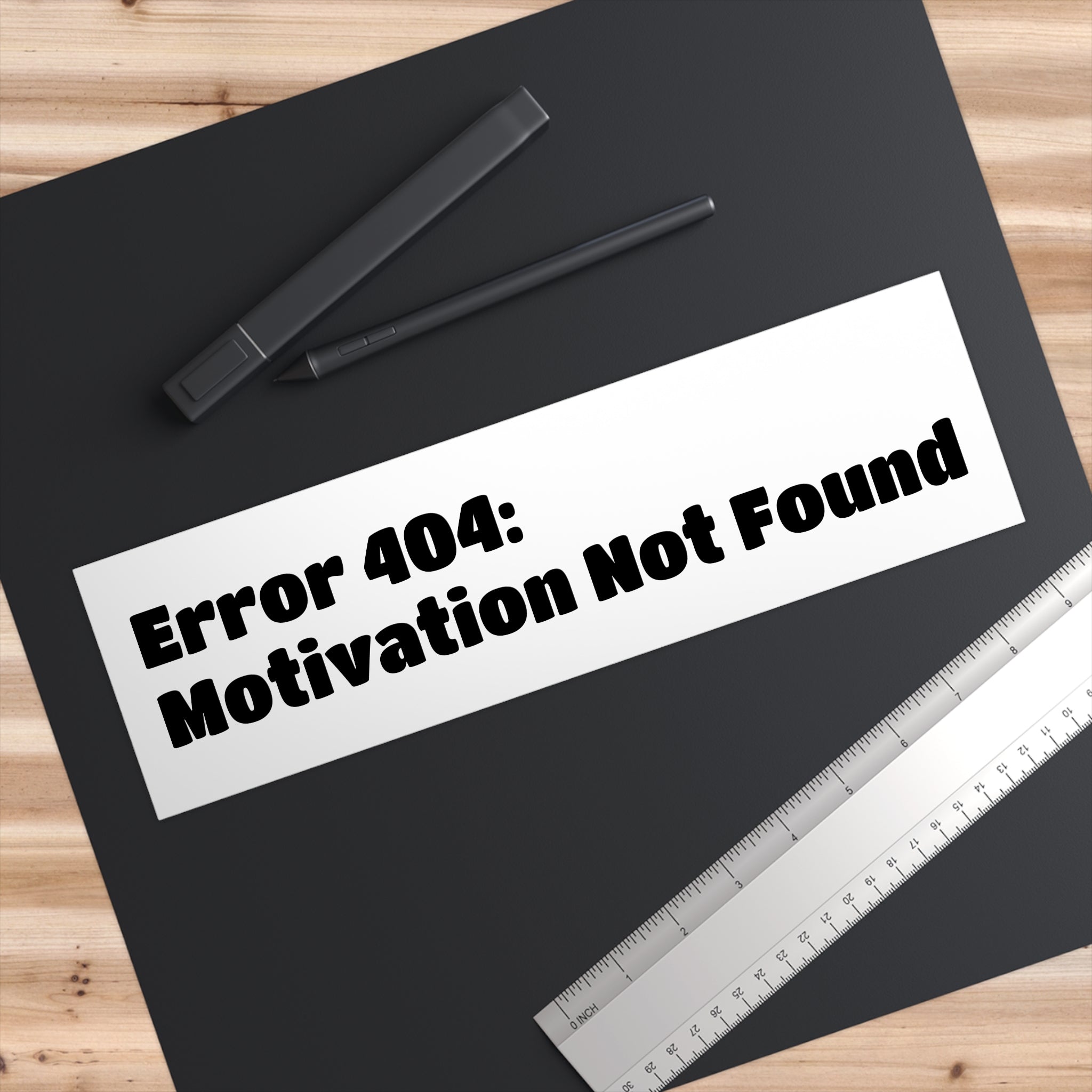 Bumper Sticker — "Error 404: Motivation Not Found"