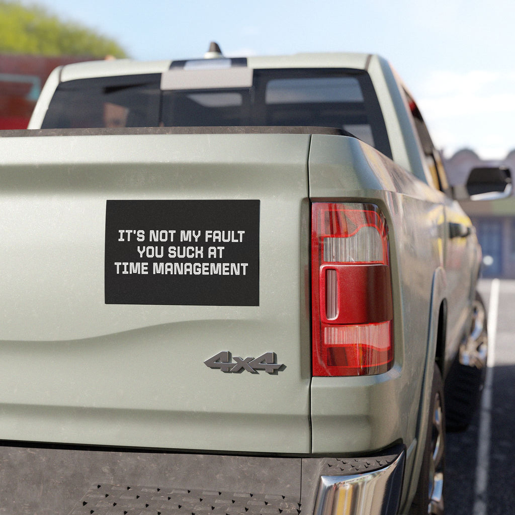 Car Magnet — "It's Not My Fault You Suck at Time Management"