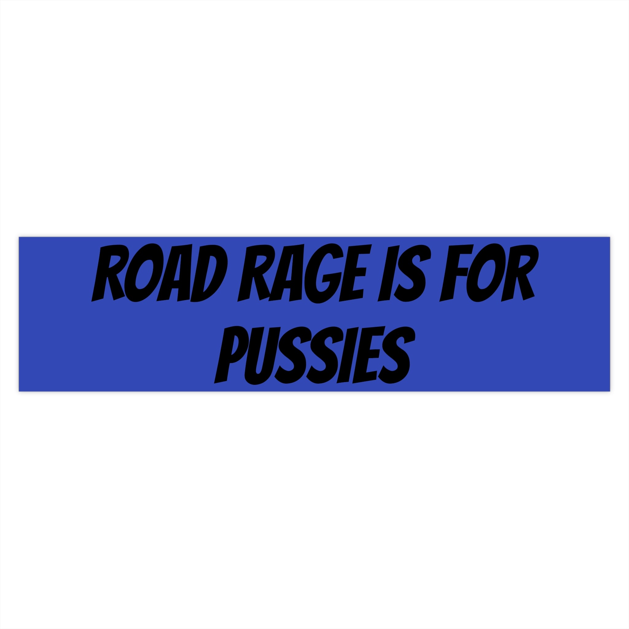 Bumper Stickerz — "Road Rage Is For Pussies" Bold Blue Decal