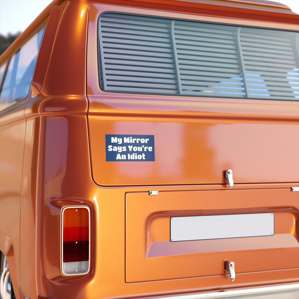 Bumper Sticker — "My Mirror Says You're An Idiot"