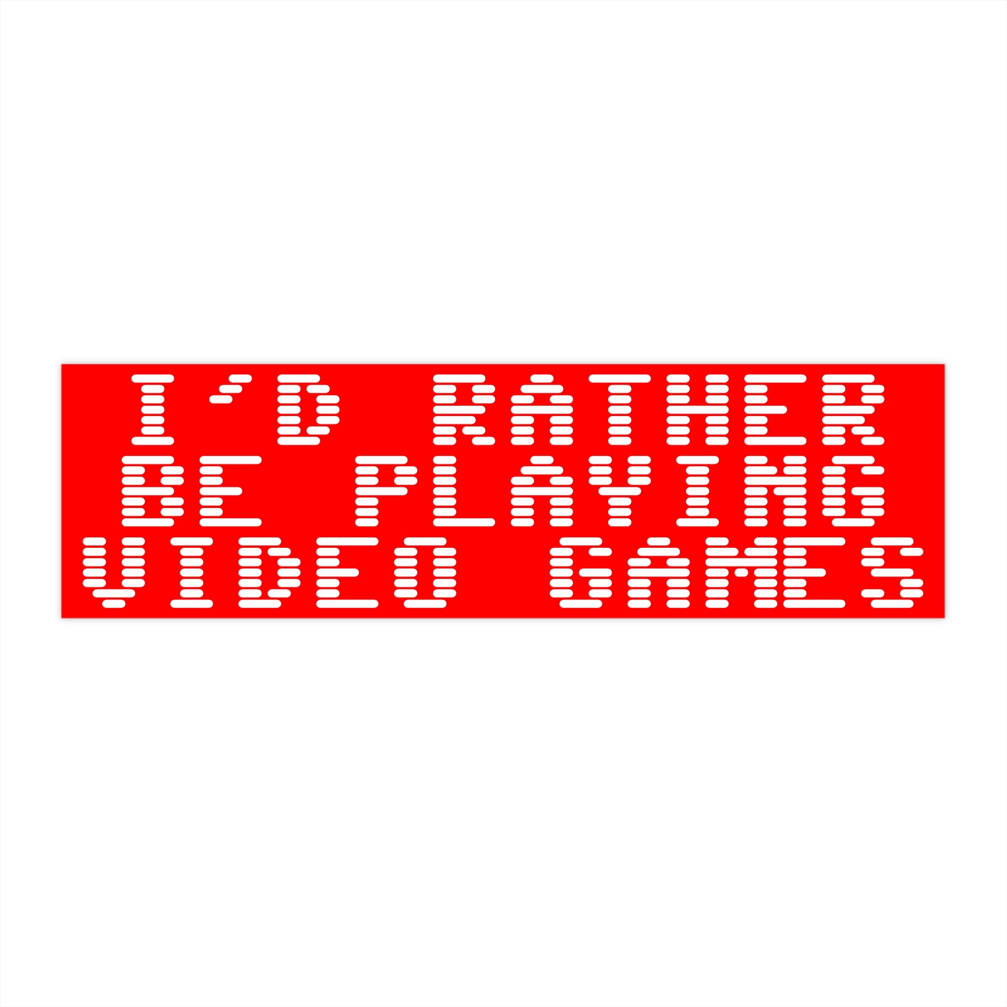 Bumper Sticker — "I'd Rather Be Playing Video Games"