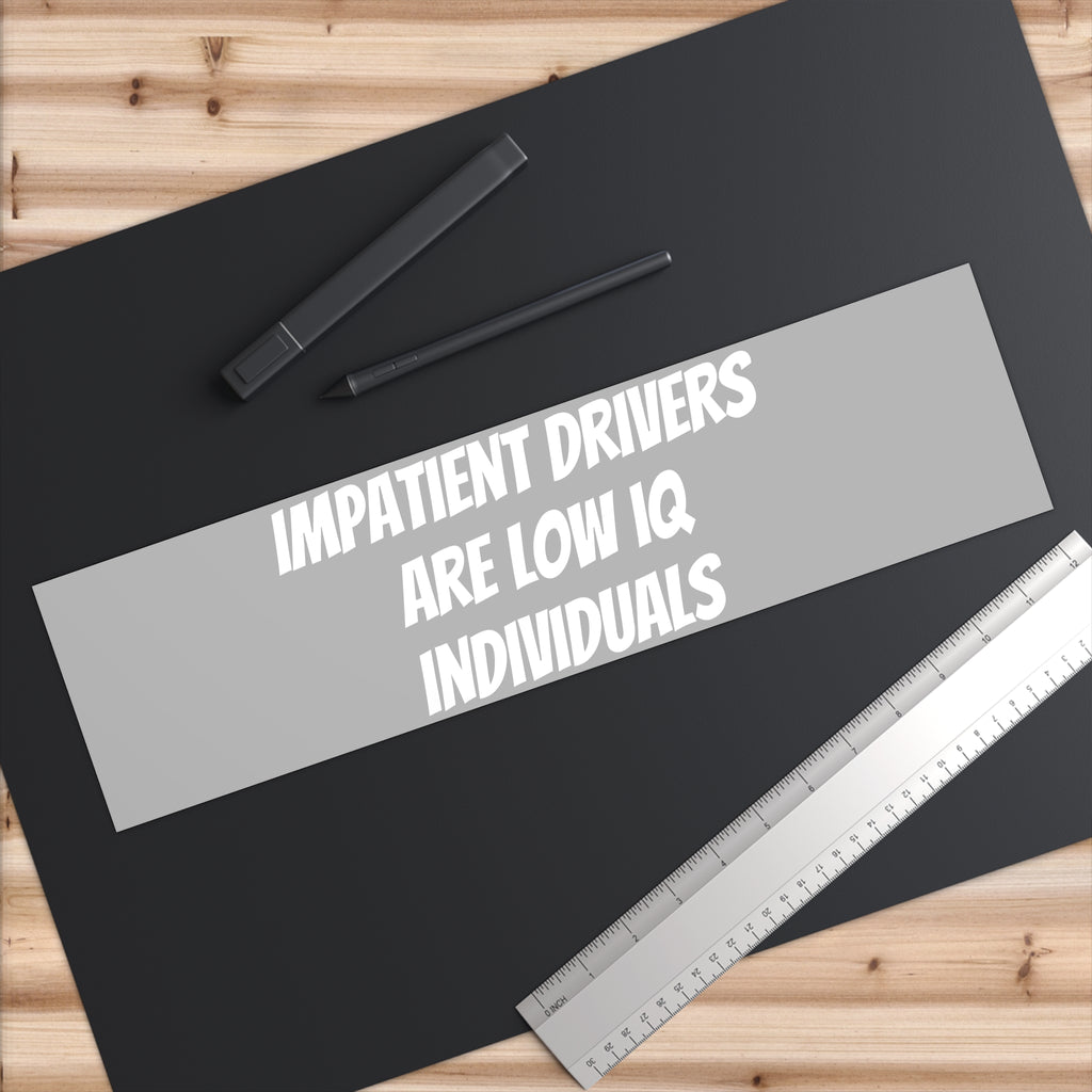 Bumper Stickerz — "Impatient Drivers Are Low IQ Individuals"