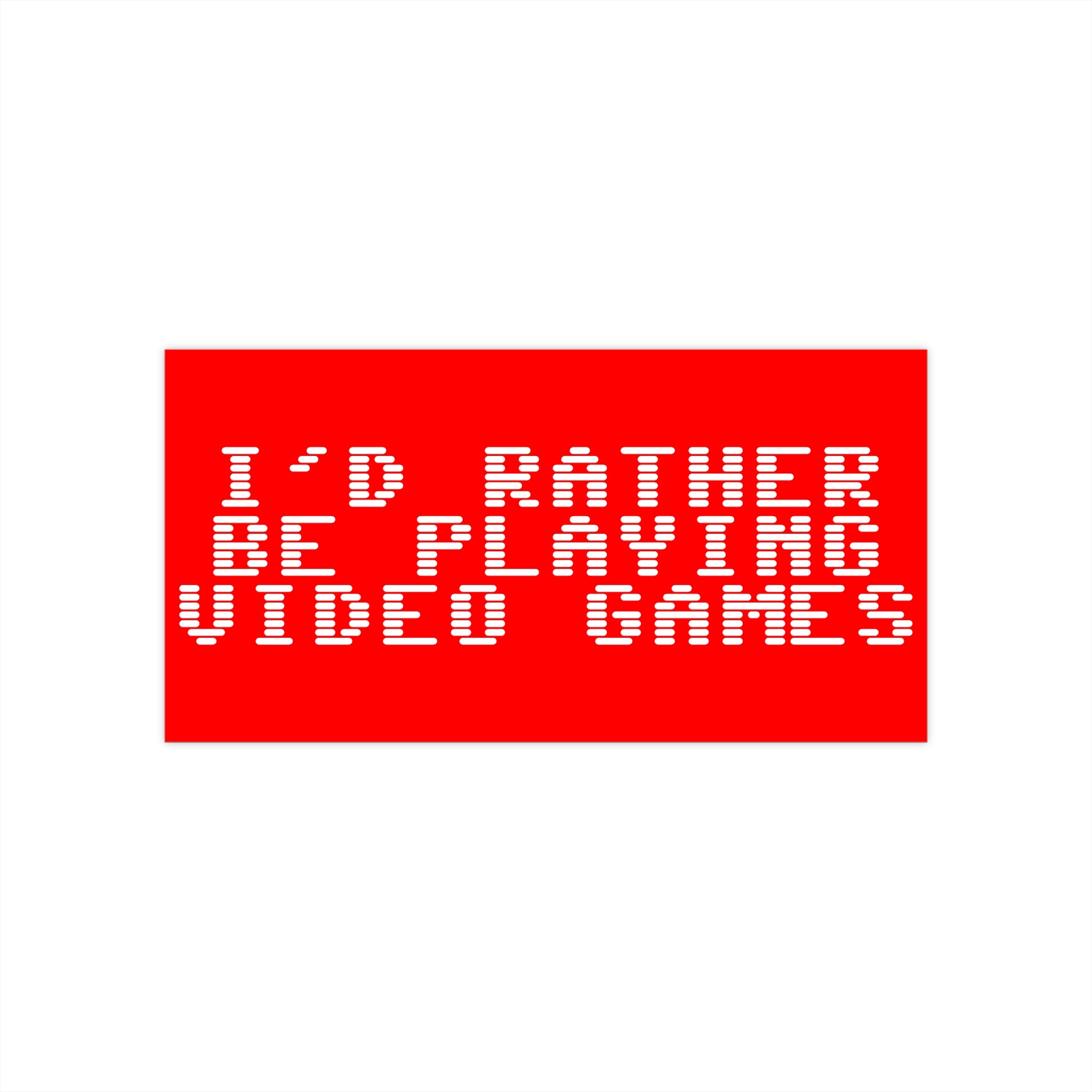 Bumper Sticker — "I'd Rather Be Playing Video Games"