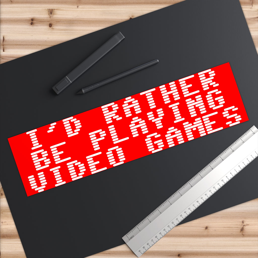 Bumper Sticker — "I'd Rather Be Playing Video Games"