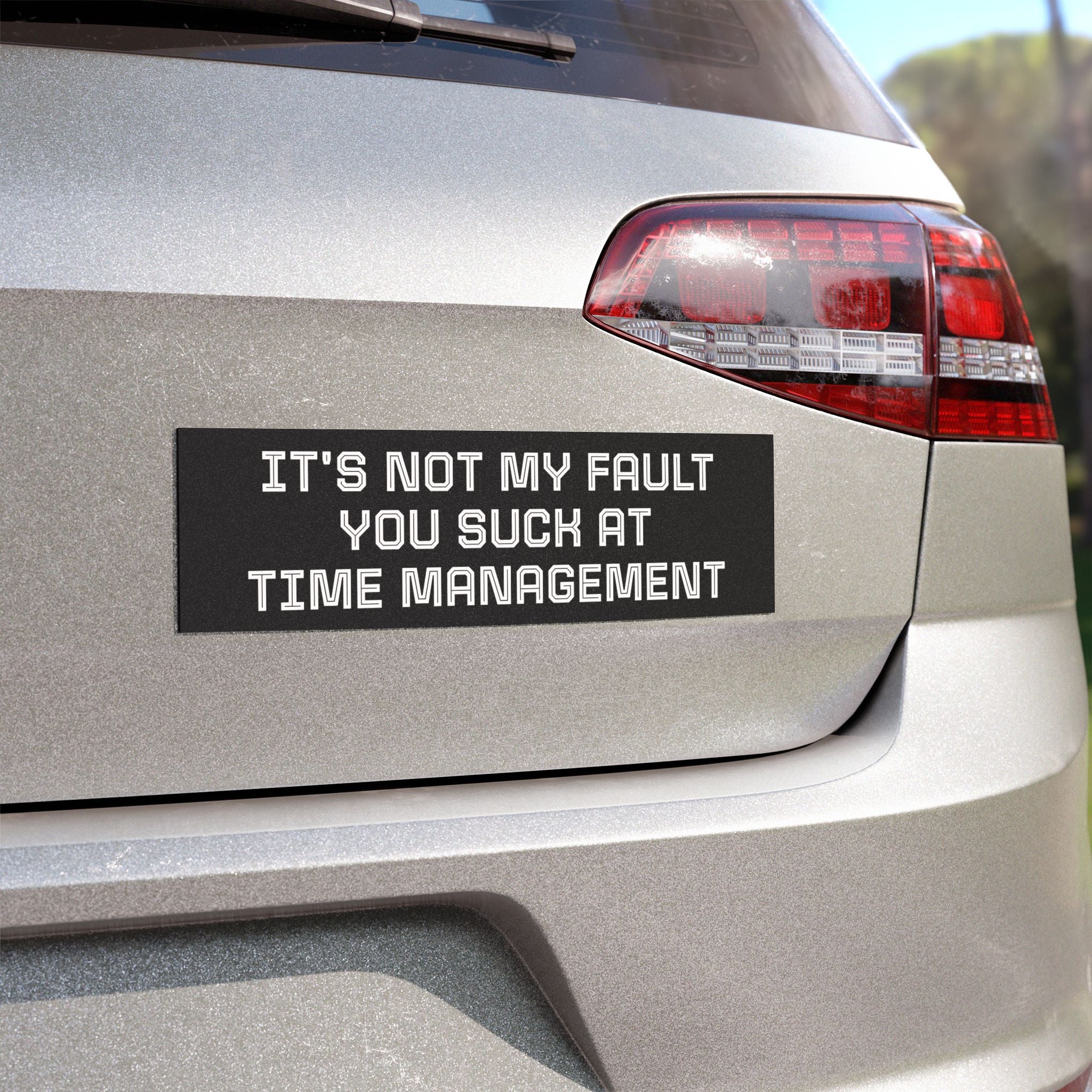 Car Magnet — "It's Not My Fault You Suck at Time Management"