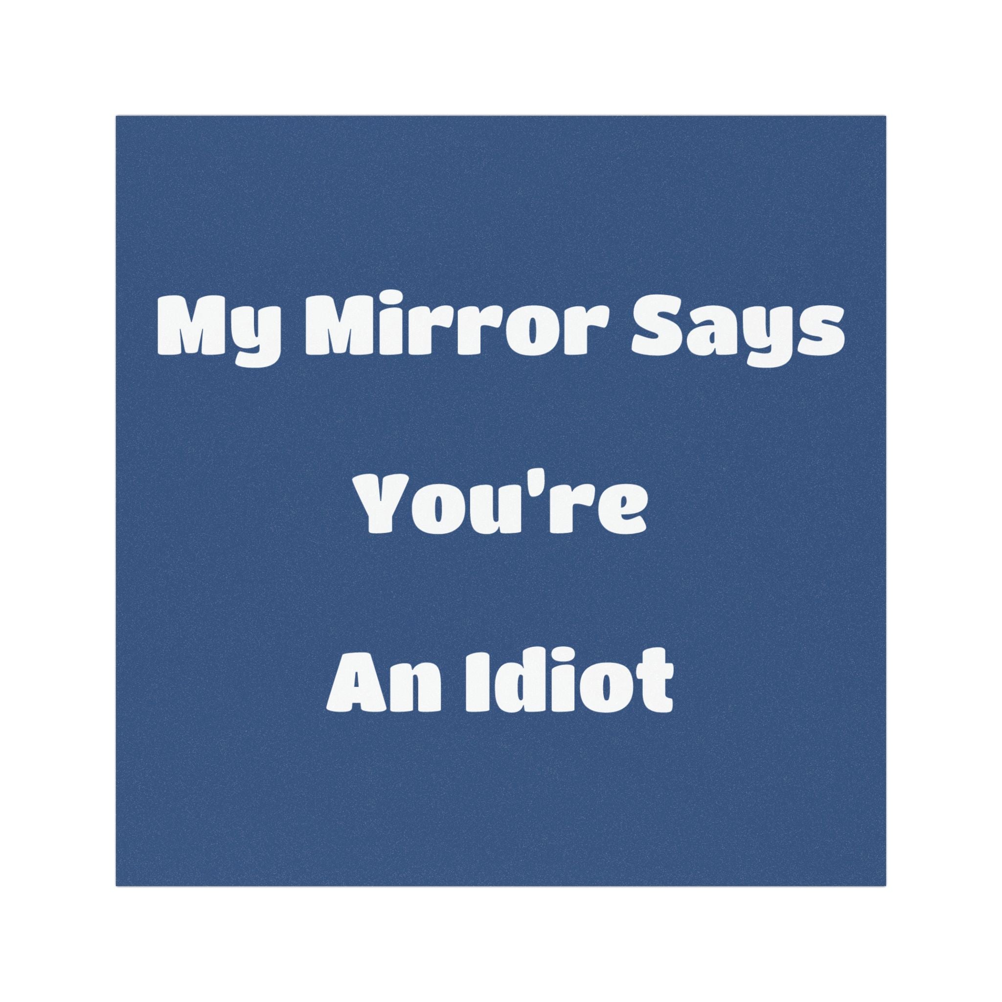 Car Magnet — "My Mirror Says You're An Idiot"