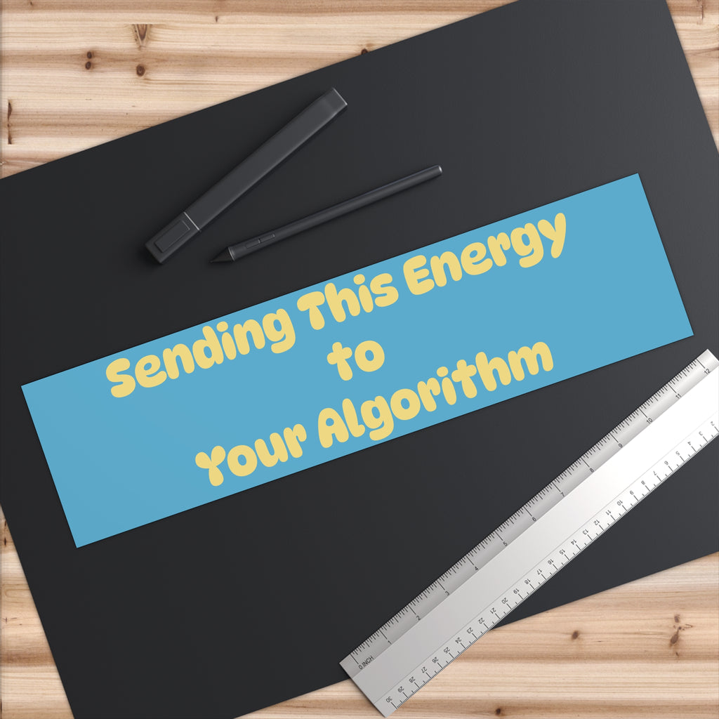 Bumper Sticker — "Sending This Energy to Your Algorithm"