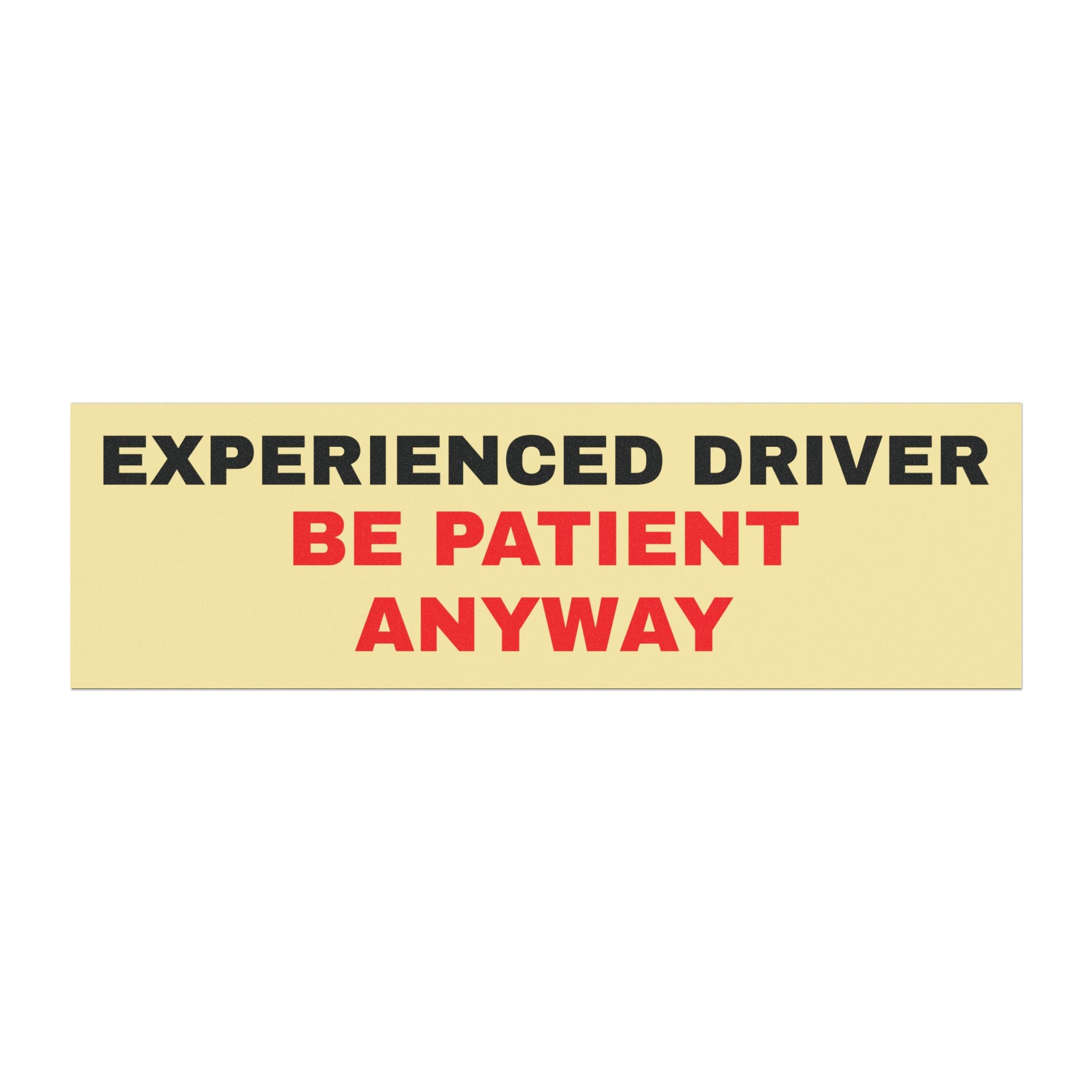 Car Magnet — "Experienced Driver, Be Patient Anyway" Funny Road Sign Magnet