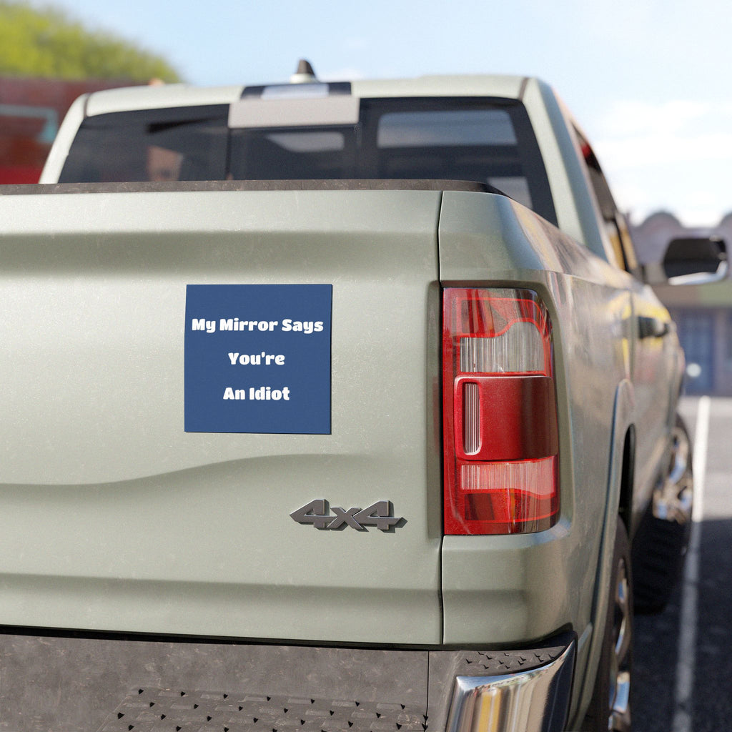 Car Magnet — "My Mirror Says You're An Idiot"
