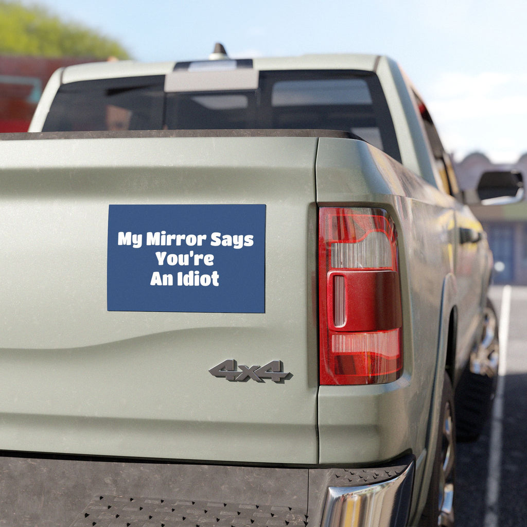 Car Magnet — "My Mirror Says You're An Idiot"